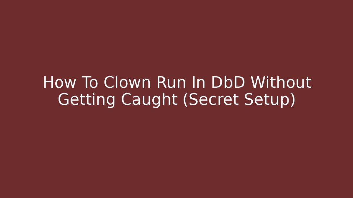 How To Clown Run In DbD Without Getting Caught (Secret Setup)