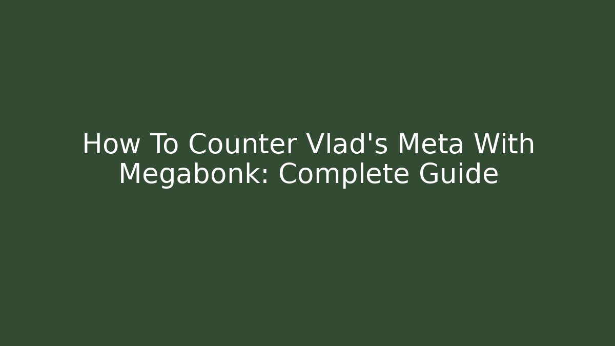 How To Counter Vlad's Meta With Megabonk: Complete Guide