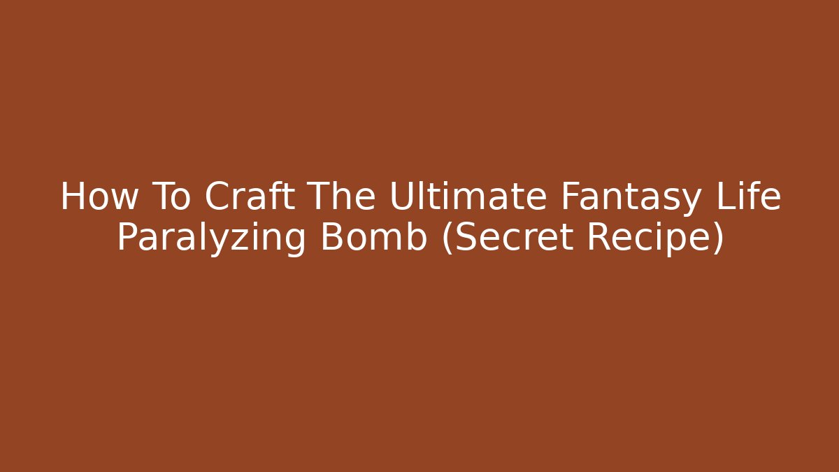 How To Craft The Ultimate Fantasy Life Paralyzing Bomb (Secret Recipe)