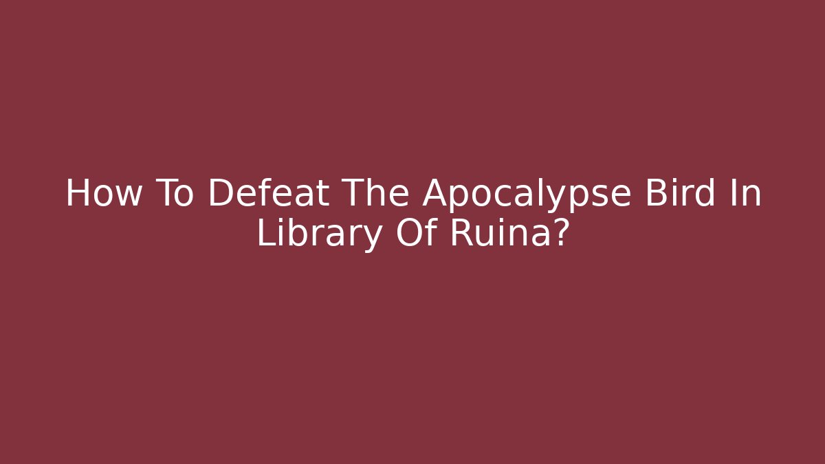 How To Defeat The Apocalypse Bird In Library Of Ruina?