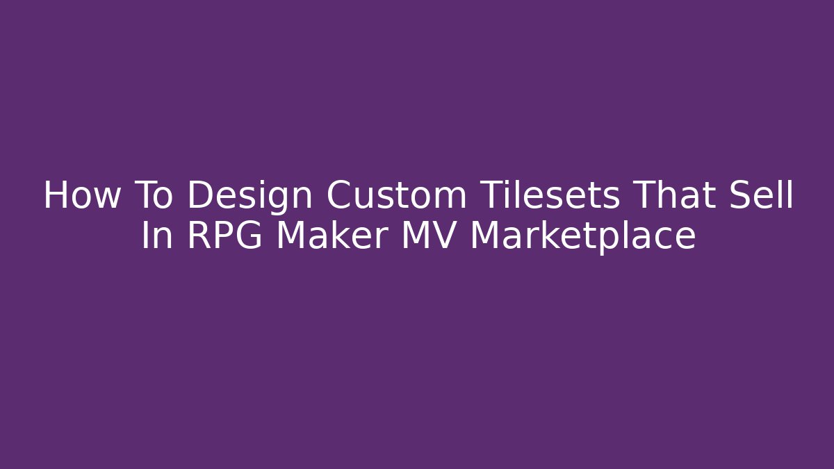 How To Design Custom Tilesets That Sell In RPG Maker MV Marketplace