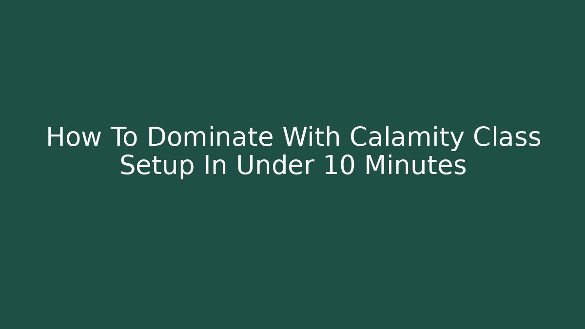 How To Dominate With Calamity Class Setup In Under 10 Minutes