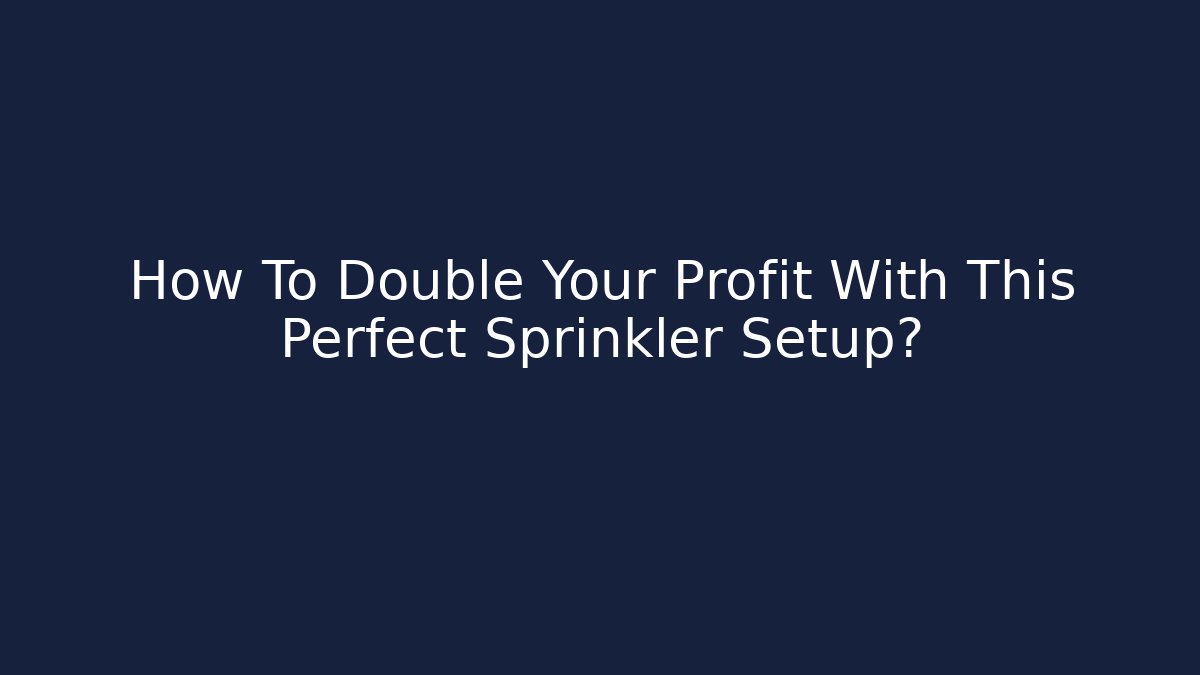 How To Double Your Profit With This Perfect Sprinkler Setup? - Critter Realm