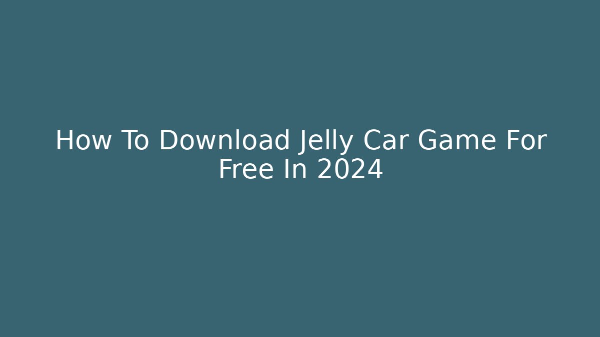 How To Download Jelly Car Game For Free In 2024