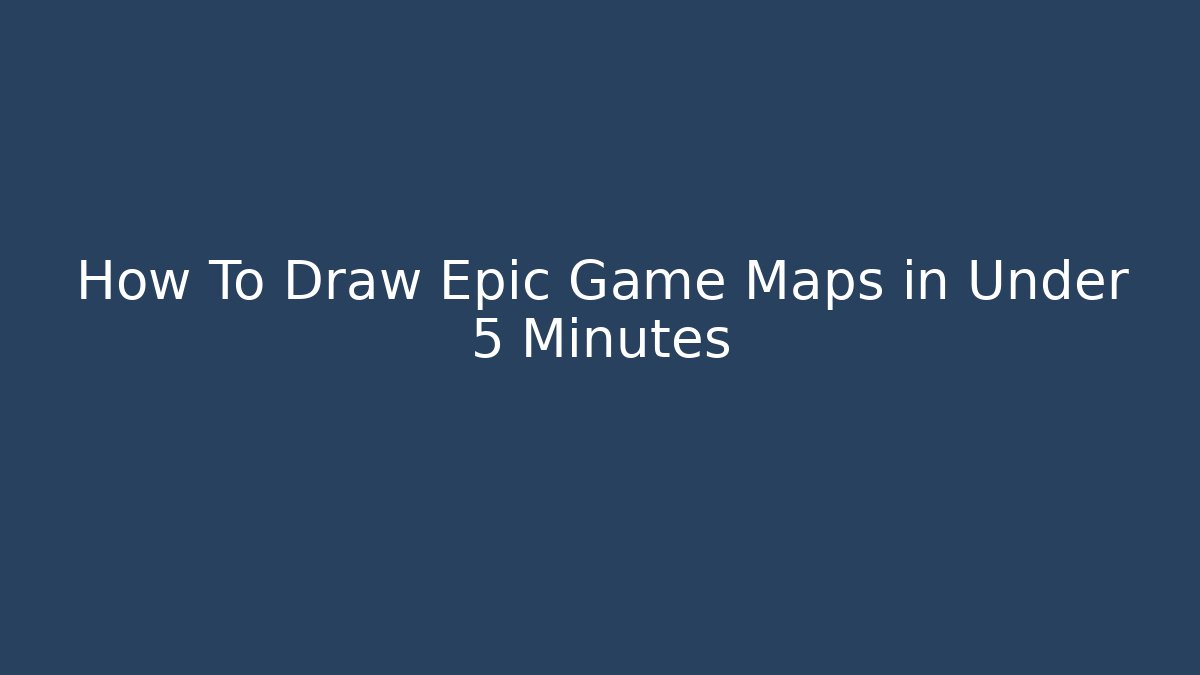 How To Draw Epic Game Maps in Under 5 Minutes