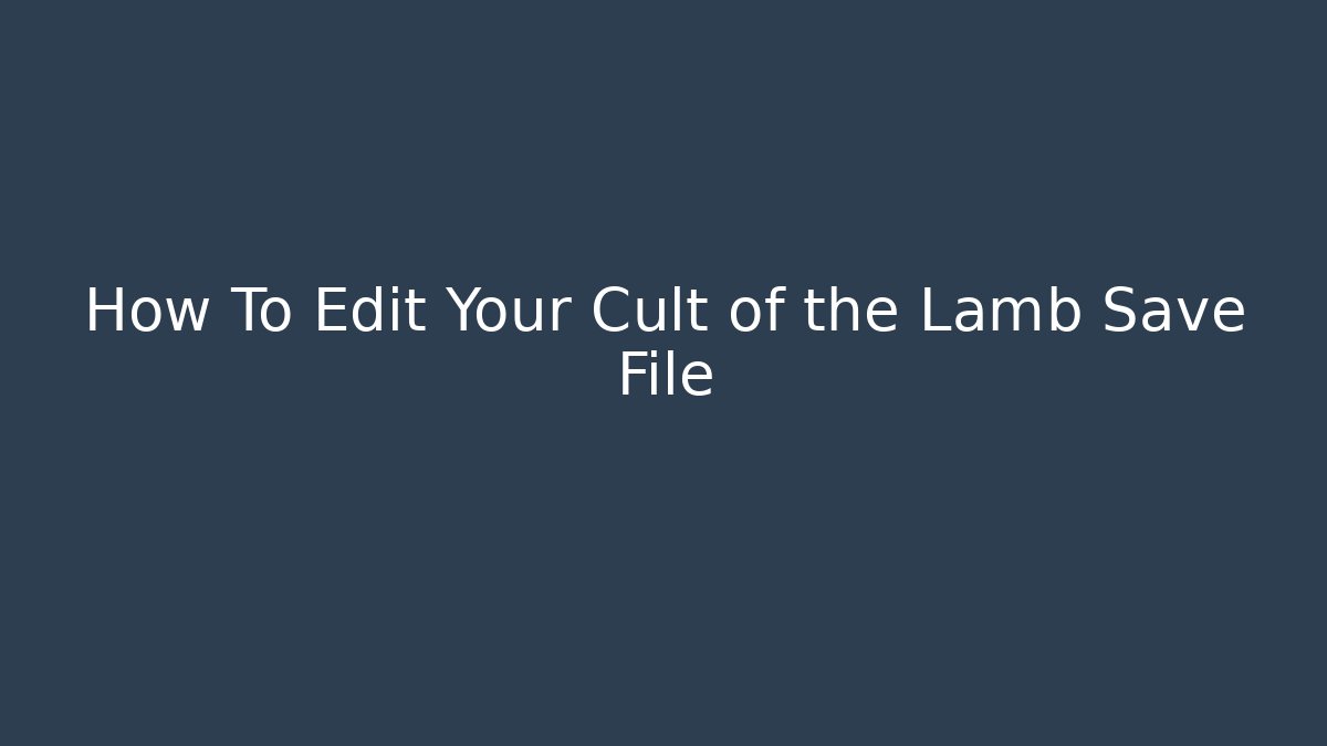How To Edit Your Cult of the Lamb Save File
