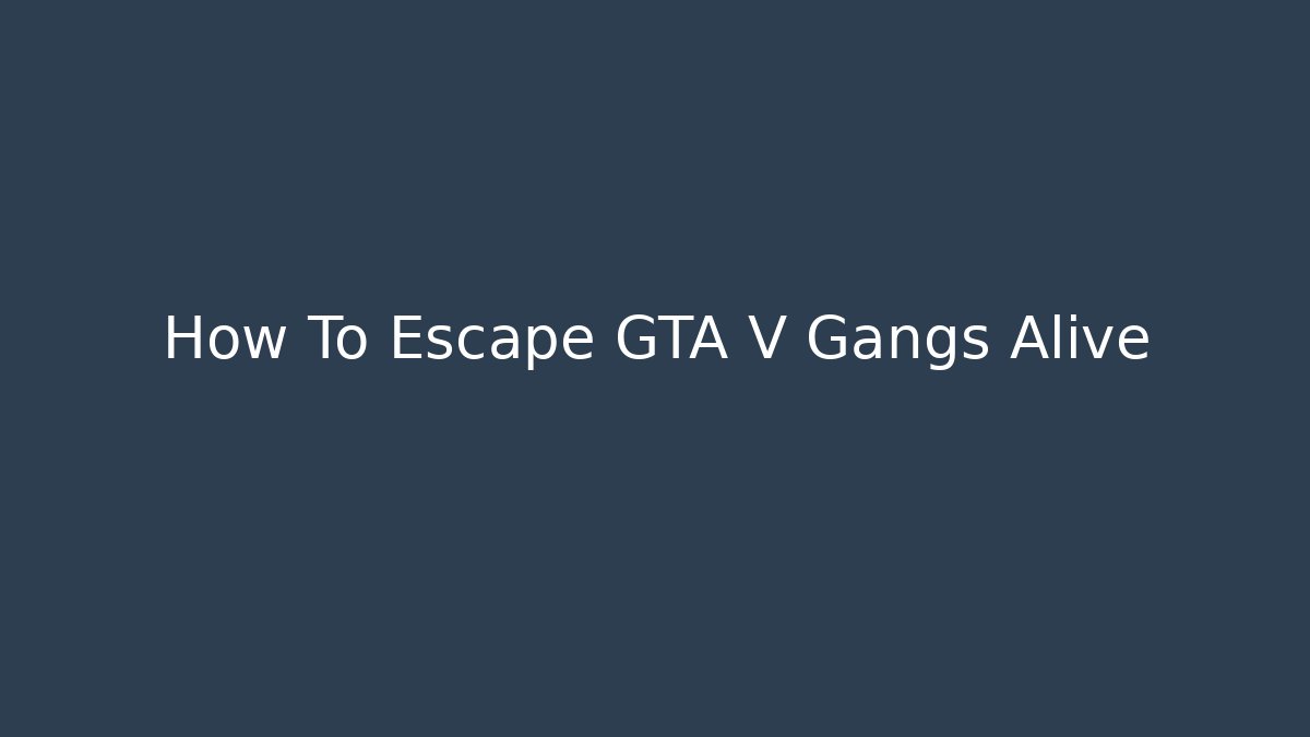 How To Escape GTA V Gangs Alive