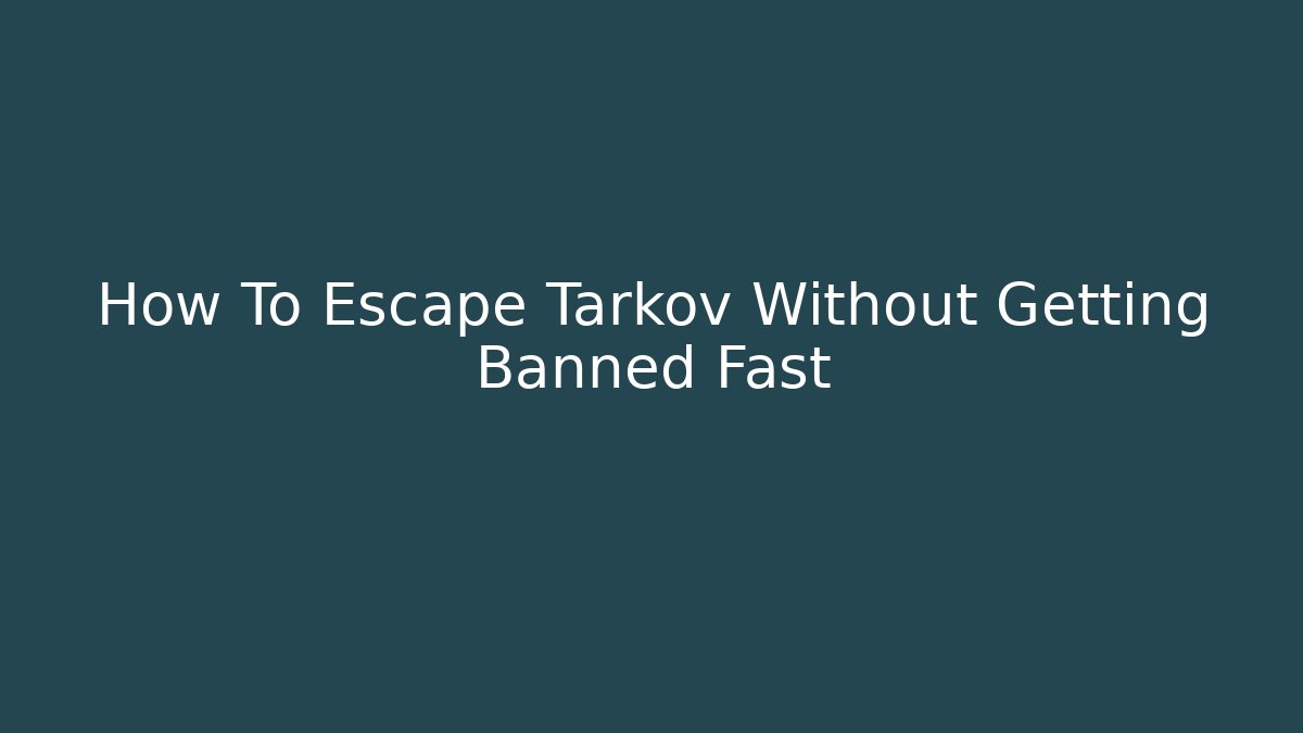 How To Escape Tarkov Without Getting Banned Fast - Critter Realm
