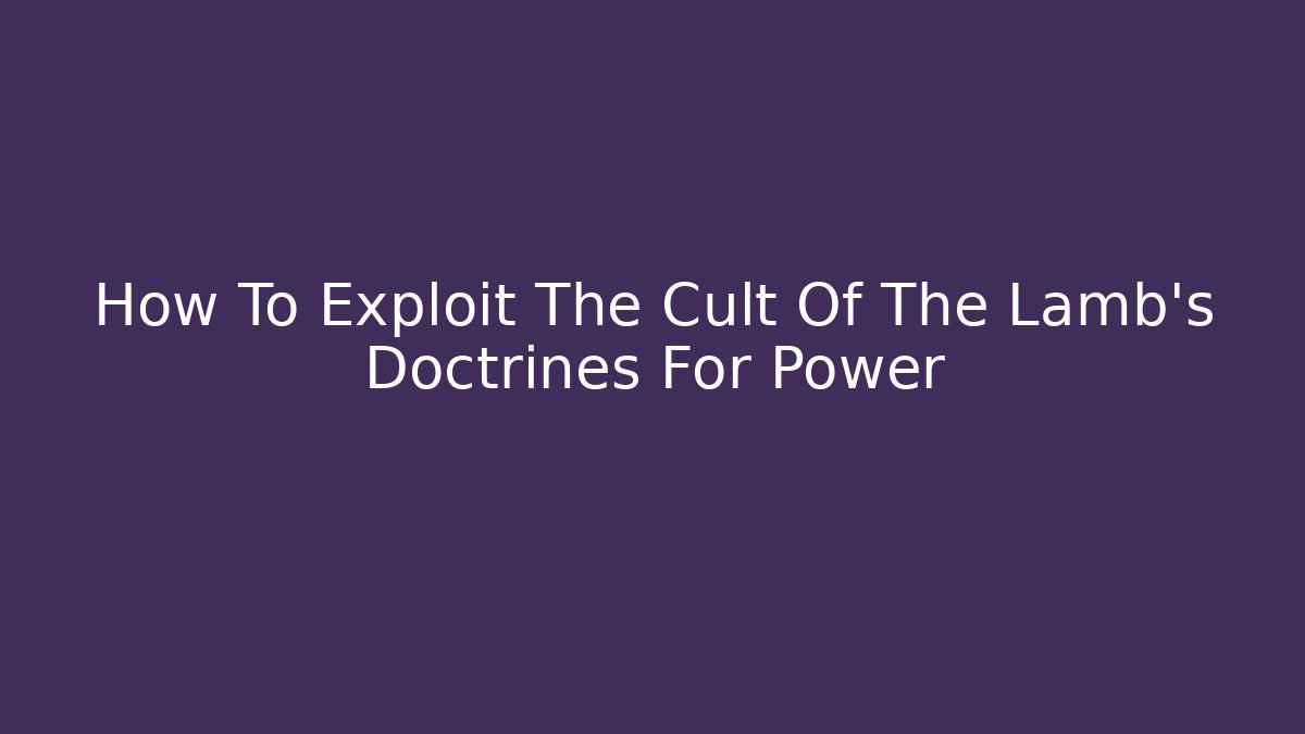 How To Exploit The Cult Of The Lamb's Doctrines For Power