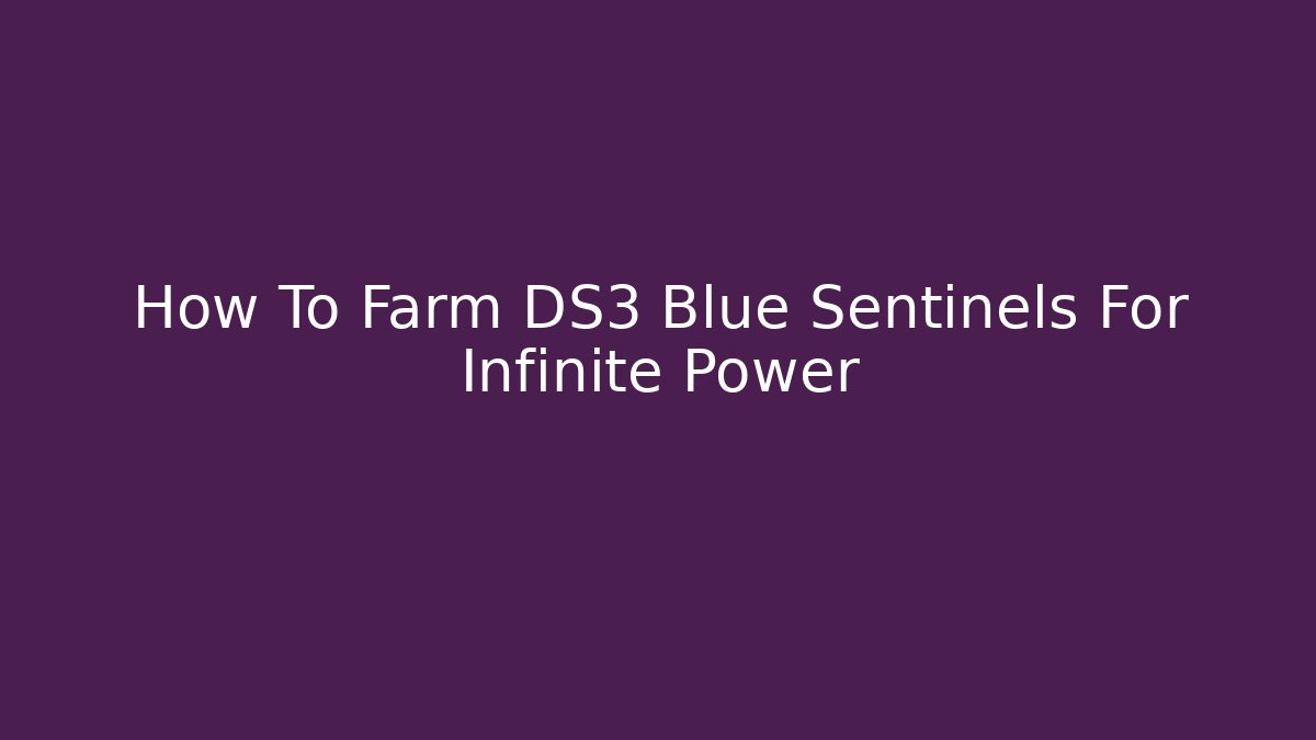 How To Farm DS3 Blue Sentinels For Infinite Power - Critter Realm