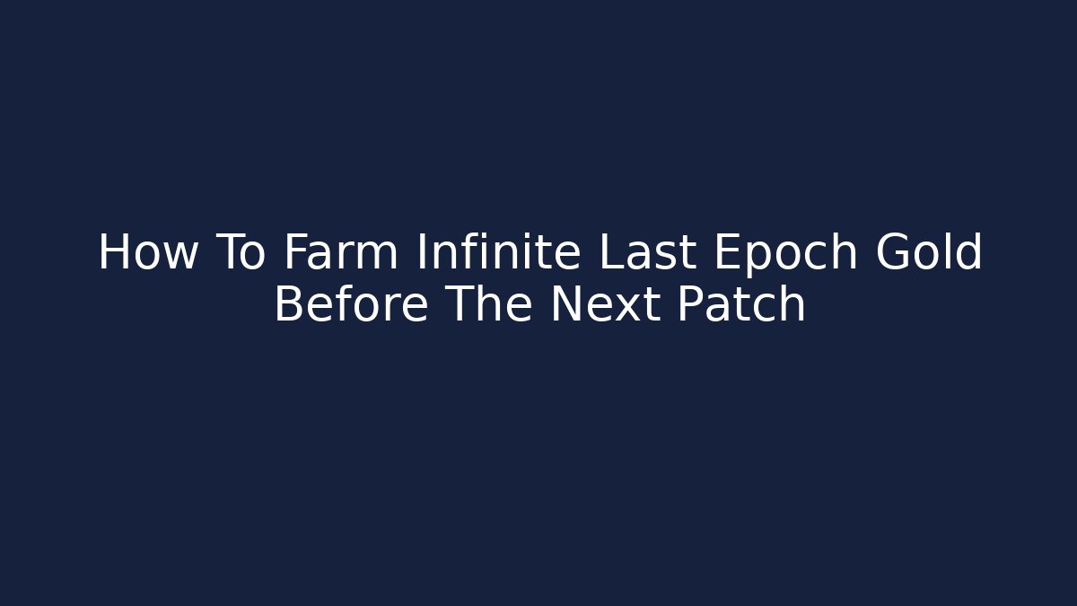 How To Farm Infinite Last Epoch Gold Before The Next Patch