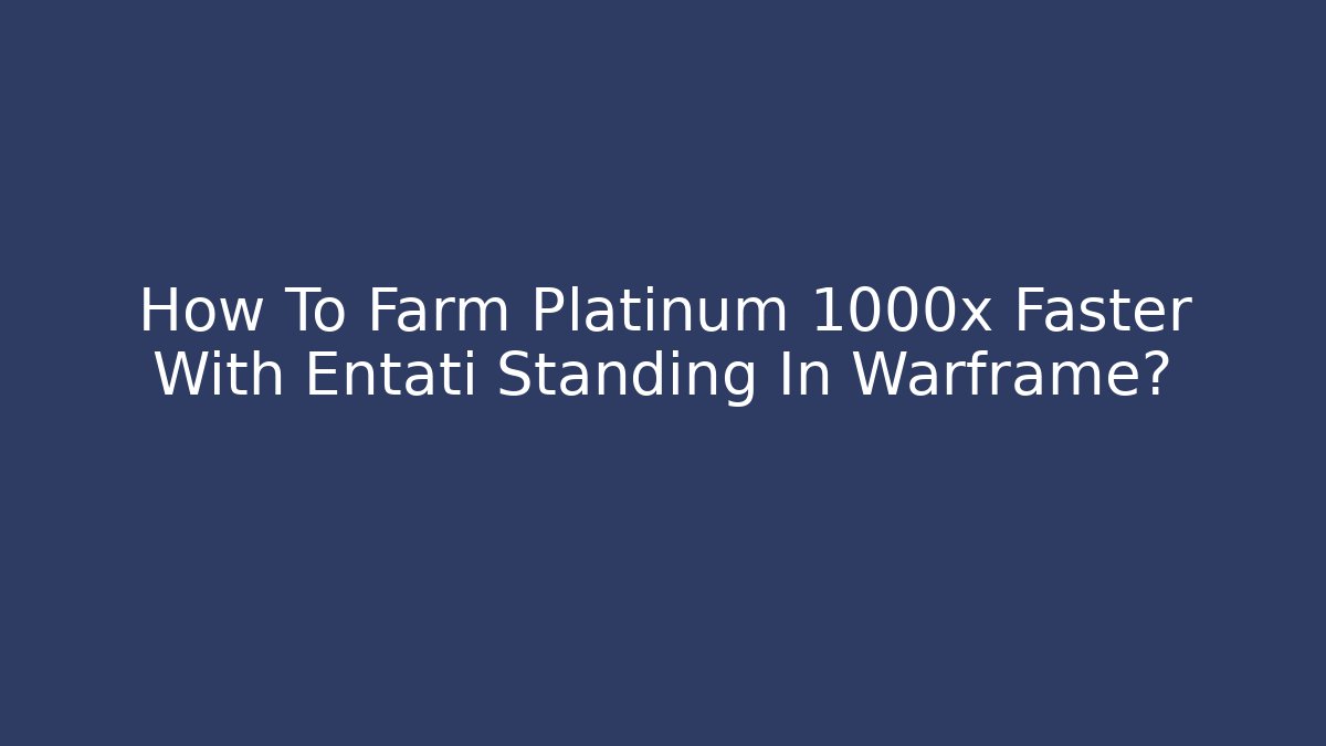 How To Farm Platinum 1000x Faster With Entati Standing In Warframe? - Critter Realm