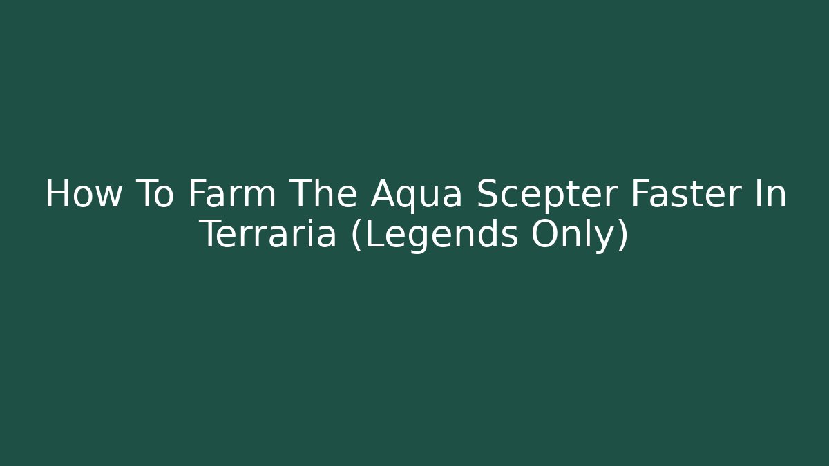 How To Farm The Aqua Scepter Faster In Terraria (Legends Only)