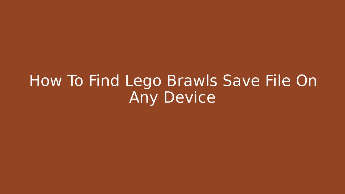 How To Find Lego Brawls Save File On Any Device