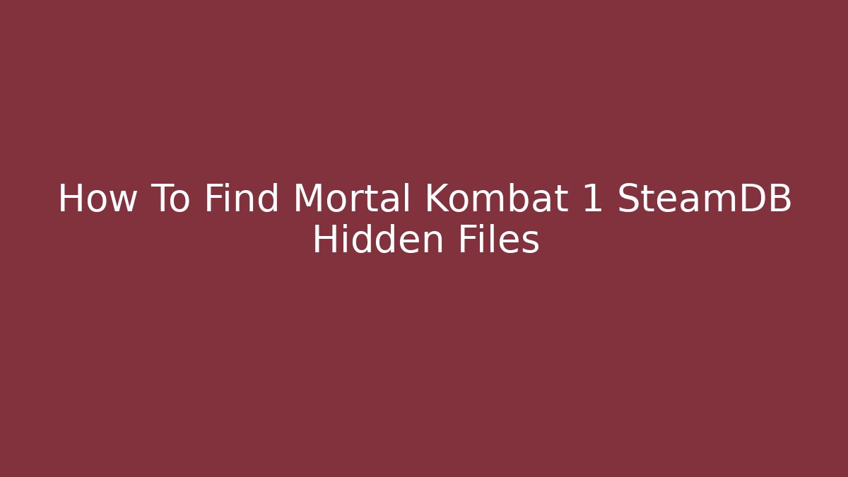 How To Find Mortal Kombat 1 SteamDB Hidden Files