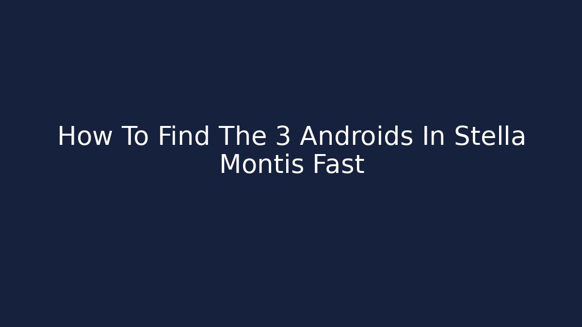 How To Find The 3 Androids In Stella Montis Fast