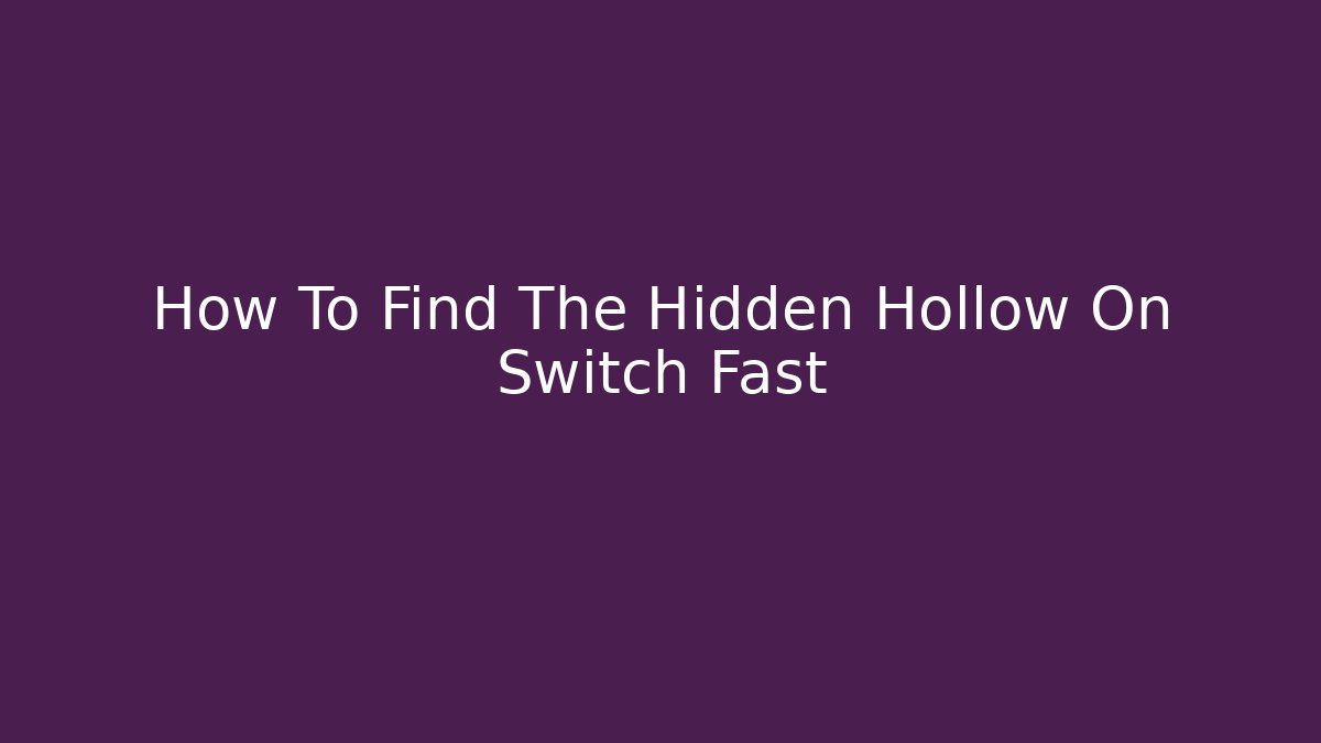 How To Find The Hidden Hollow On Switch Fast