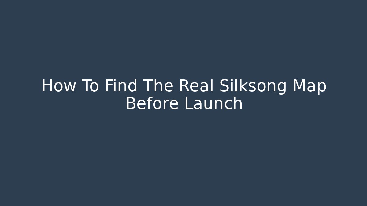 How To Find The Real Silksong Map Before Launch