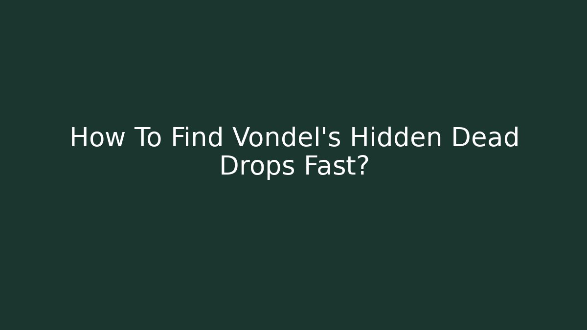 How To Find Vondel's Hidden Dead Drops Fast?