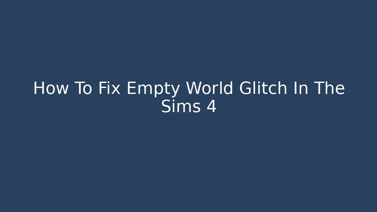 How To Fix Empty World Glitch In The Sims 4 - Critter Realm