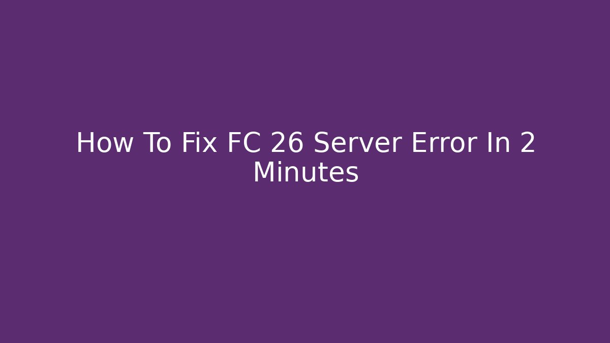 How To Fix FC 26 Server Error In 2 Minutes