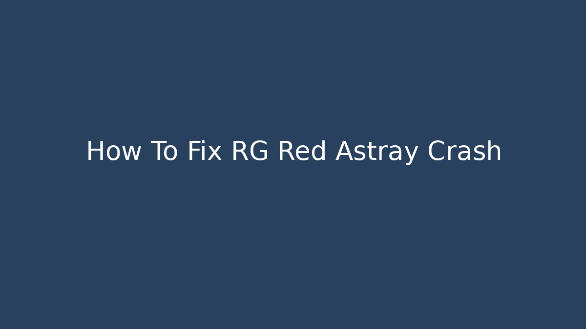 How To Fix RG Red Astray Crash