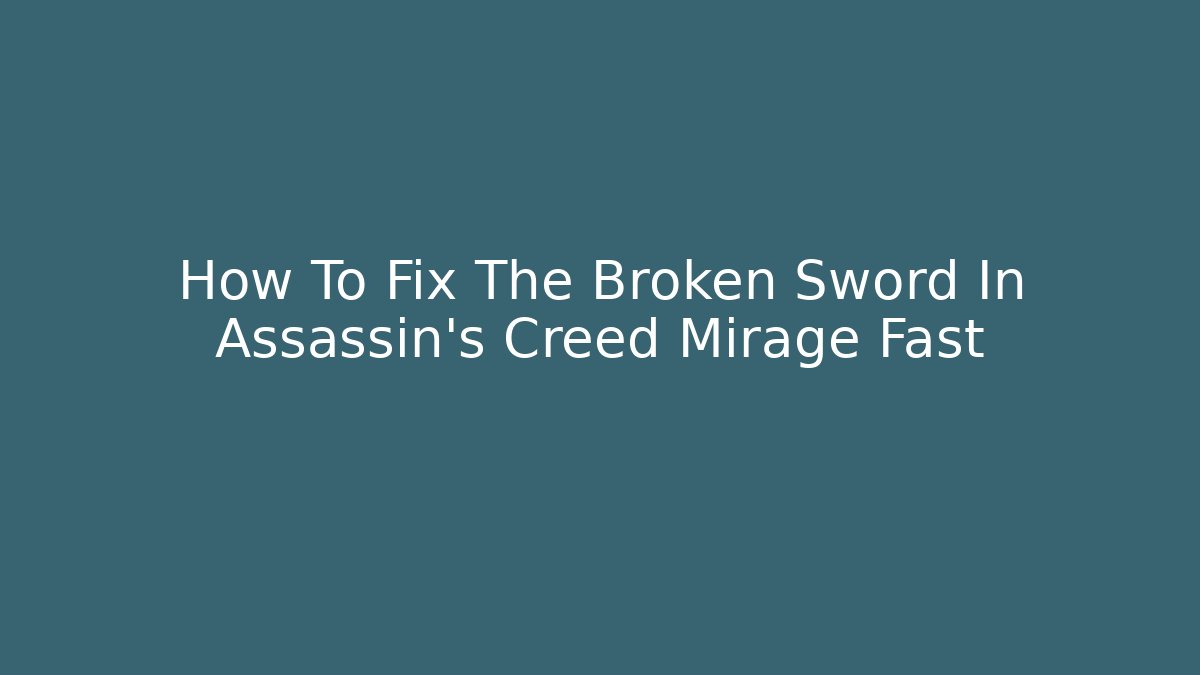 How To Fix The Broken Sword In Assassin’s Creed Mirage Fast