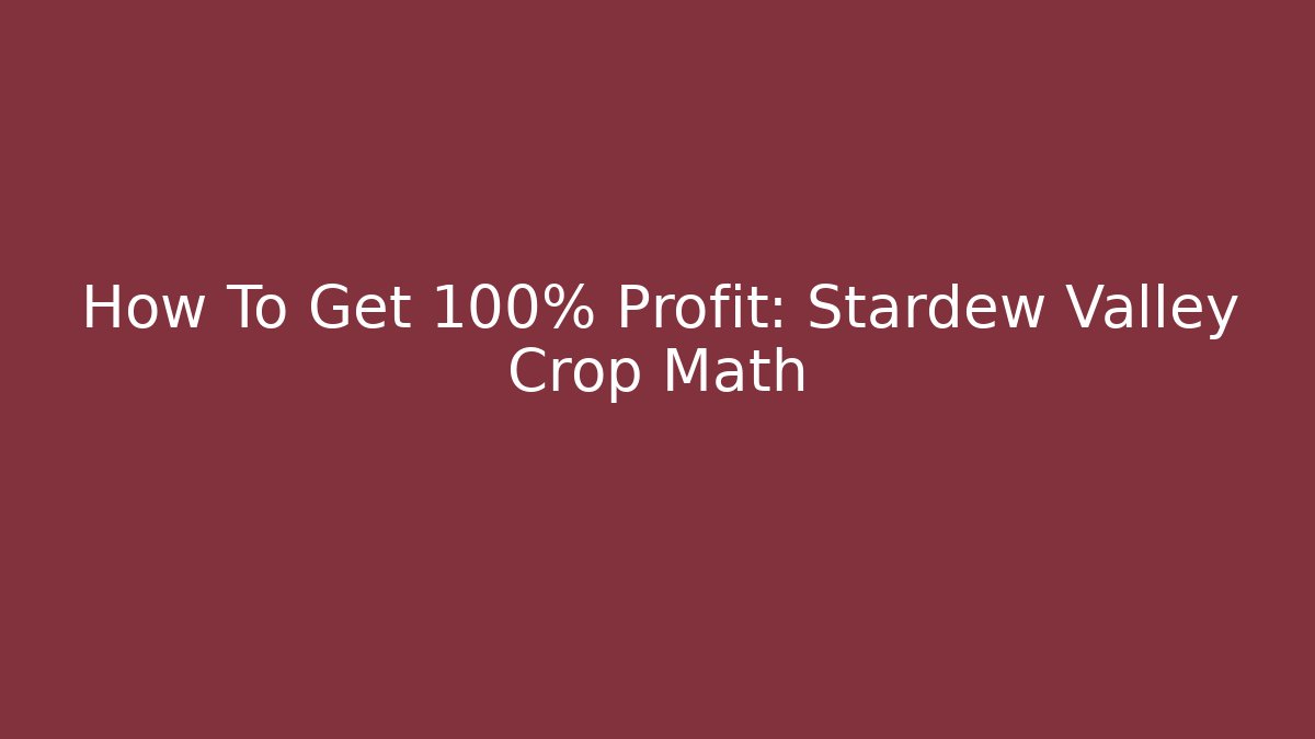 How To Get 100% Profit: Stardew Valley Crop Math