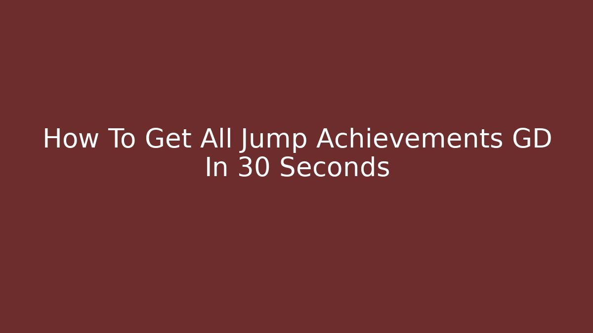 How To Get All Jump Achievements GD In 30 Seconds