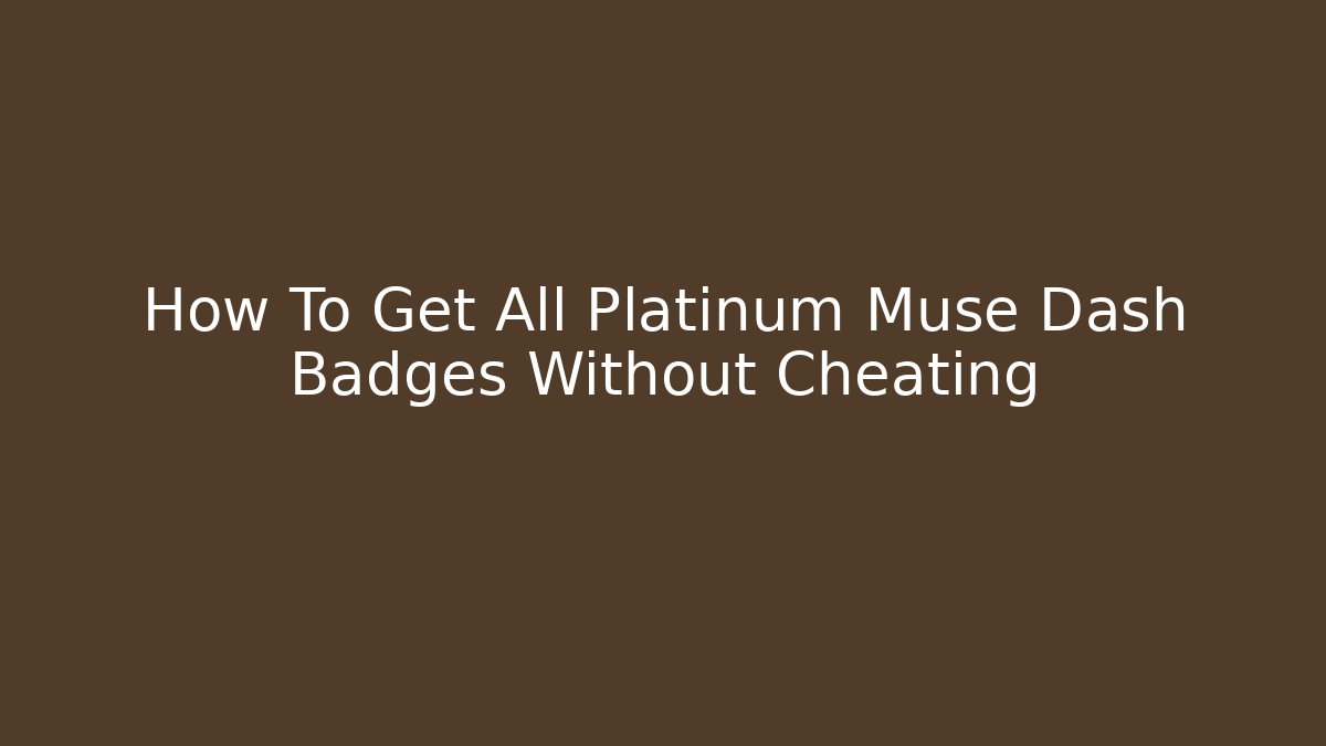 How To Get All Platinum Muse Dash Badges Without Cheating