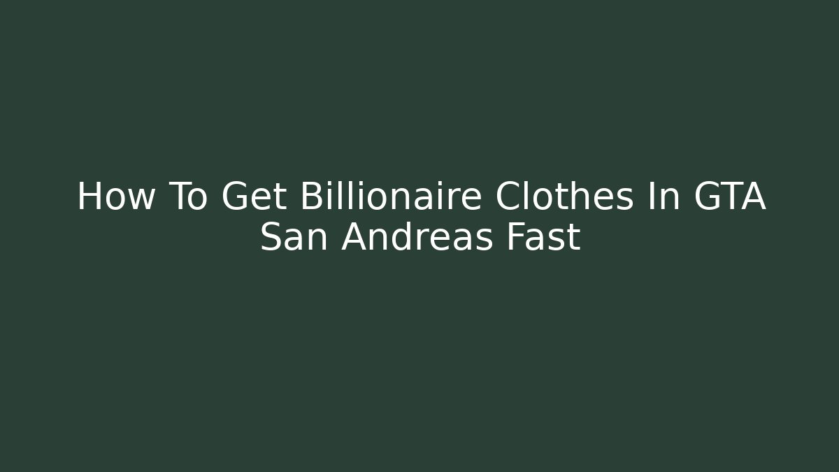How To Get Billionaire Clothes In GTA San Andreas Fast