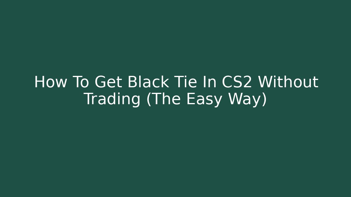 How To Get Black Tie In CS2 Without Trading (The Easy Way)