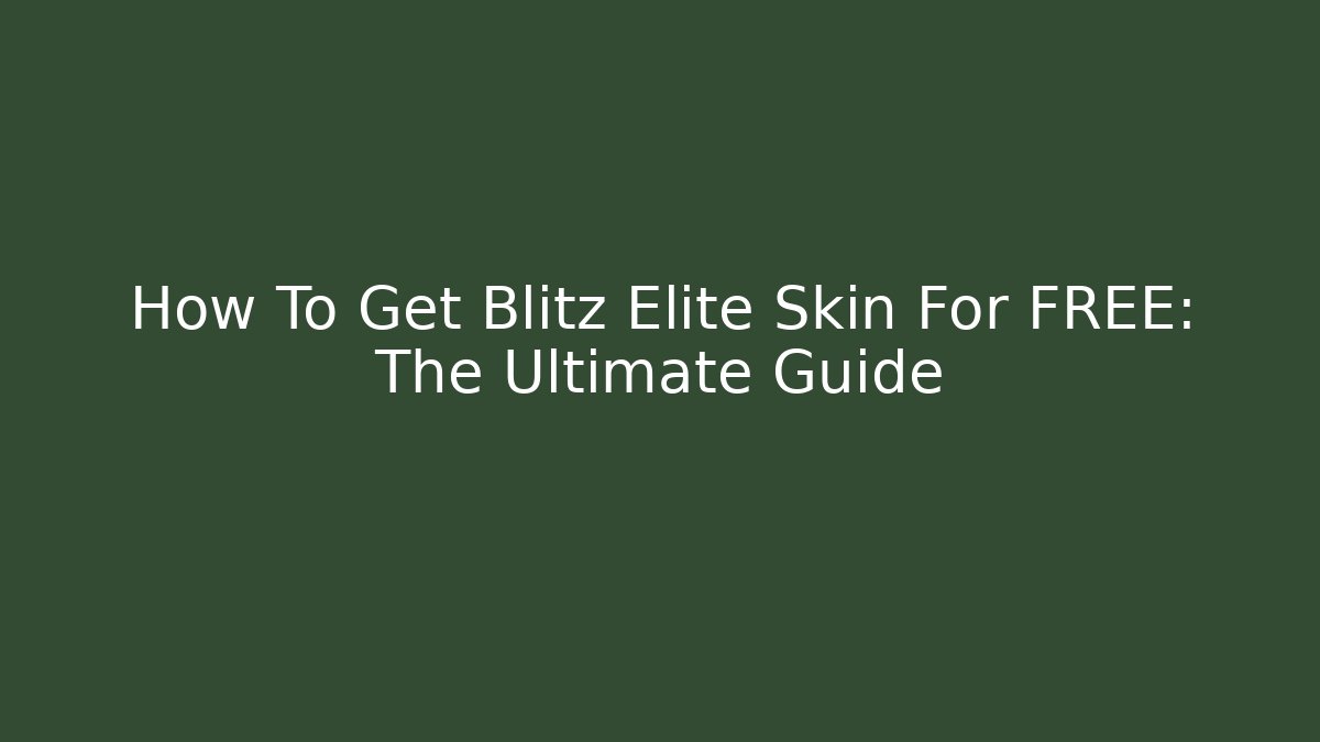 How To Get Blitz Elite Skin For FREE: The Ultimate Guide
