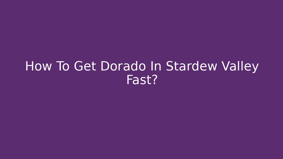 How To Get Dorado In Stardew Valley Fast?