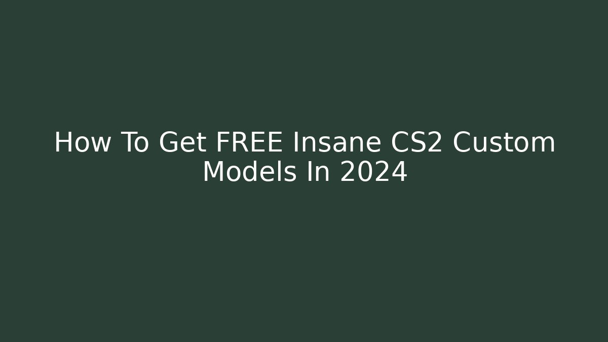 How To Get FREE Insane CS2 Custom Models In 2024 - Critter Realm