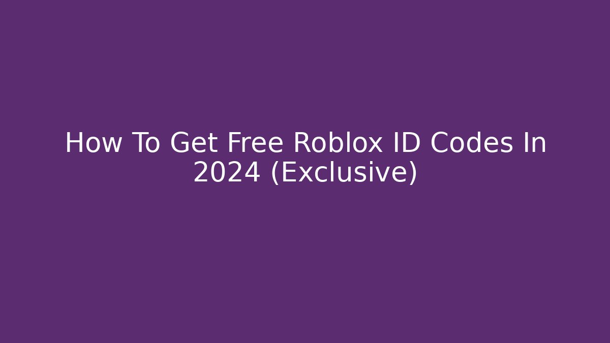 How To Get Free Roblox ID Codes In 2024 (Exclusive)