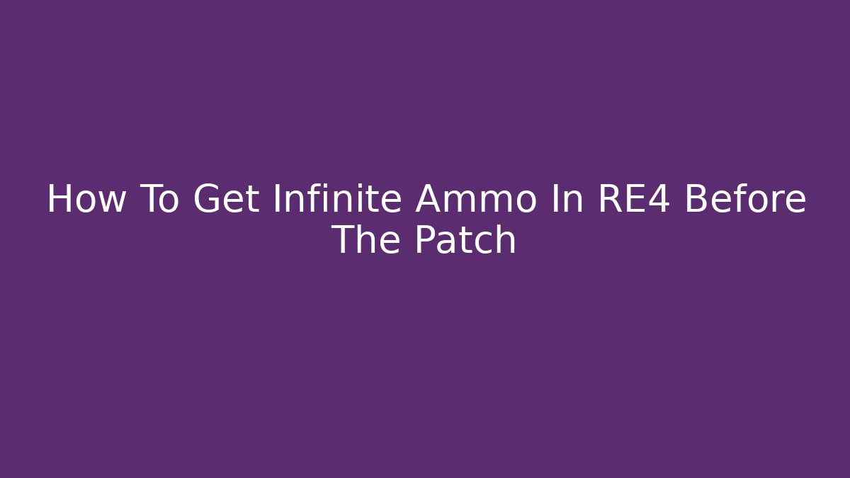 How To Get Infinite Ammo In RE4 Before The Patch
