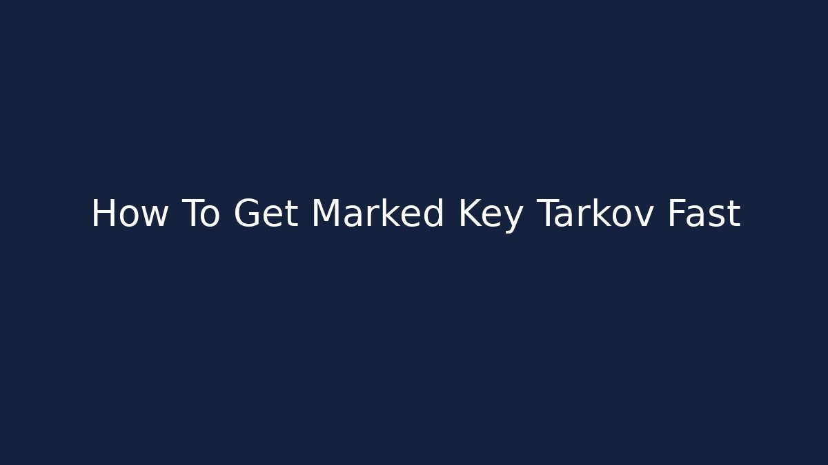How To Get Marked Key Tarkov Fast