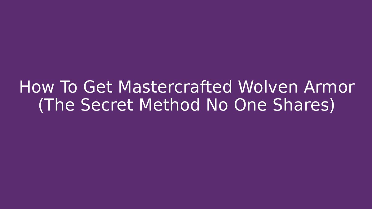 How To Get Mastercrafted Wolven Armor (The Secret Method No One Shares)