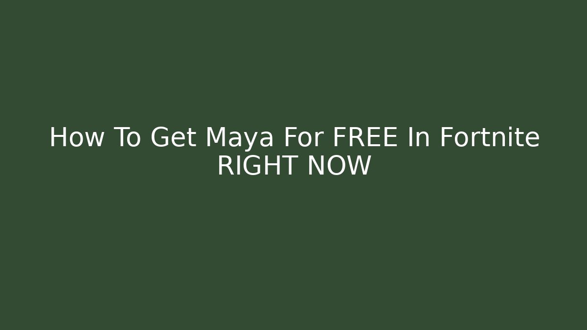 How To Get Maya For FREE In Fortnite RIGHT NOW