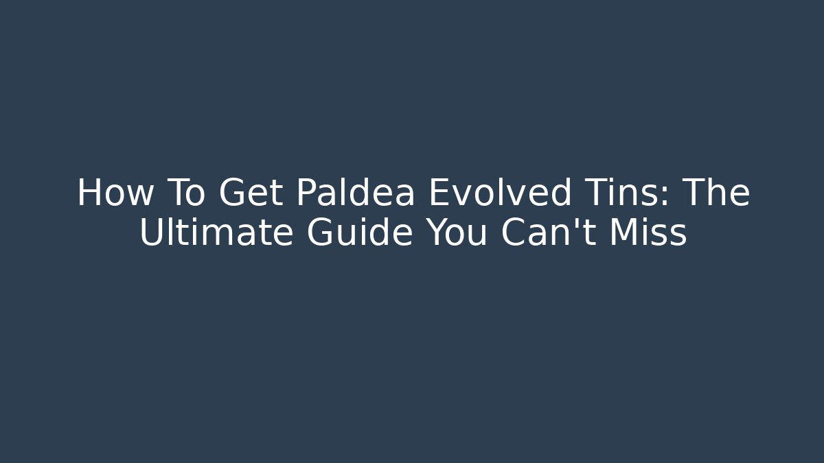 How To Get Paldea Evolved Tins: The Ultimate Guide You Can't Miss