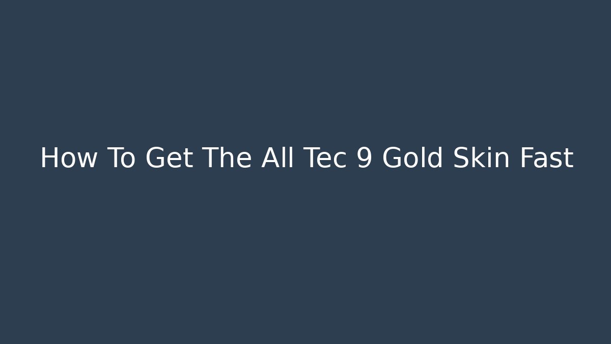 How To Get The All Tec 9 Gold Skin Fast