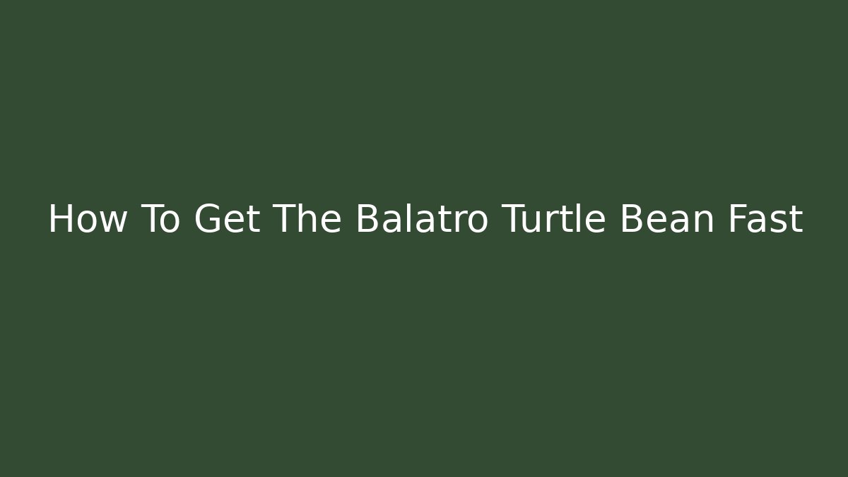 How To Get The Balatro Turtle Bean Fast