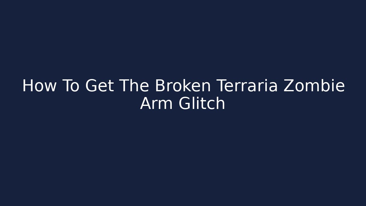 How To Get The Broken Terraria Zombie Arm Glitch - Critter Realm