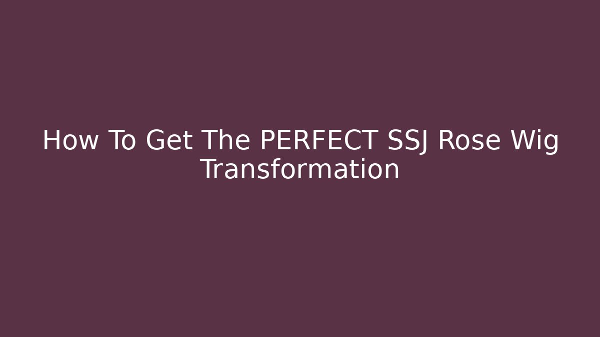 How To Get The PERFECT SSJ Rose Wig Transformation