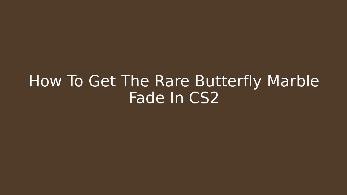 How To Get The Rare Butterfly Marble Fade In CS2