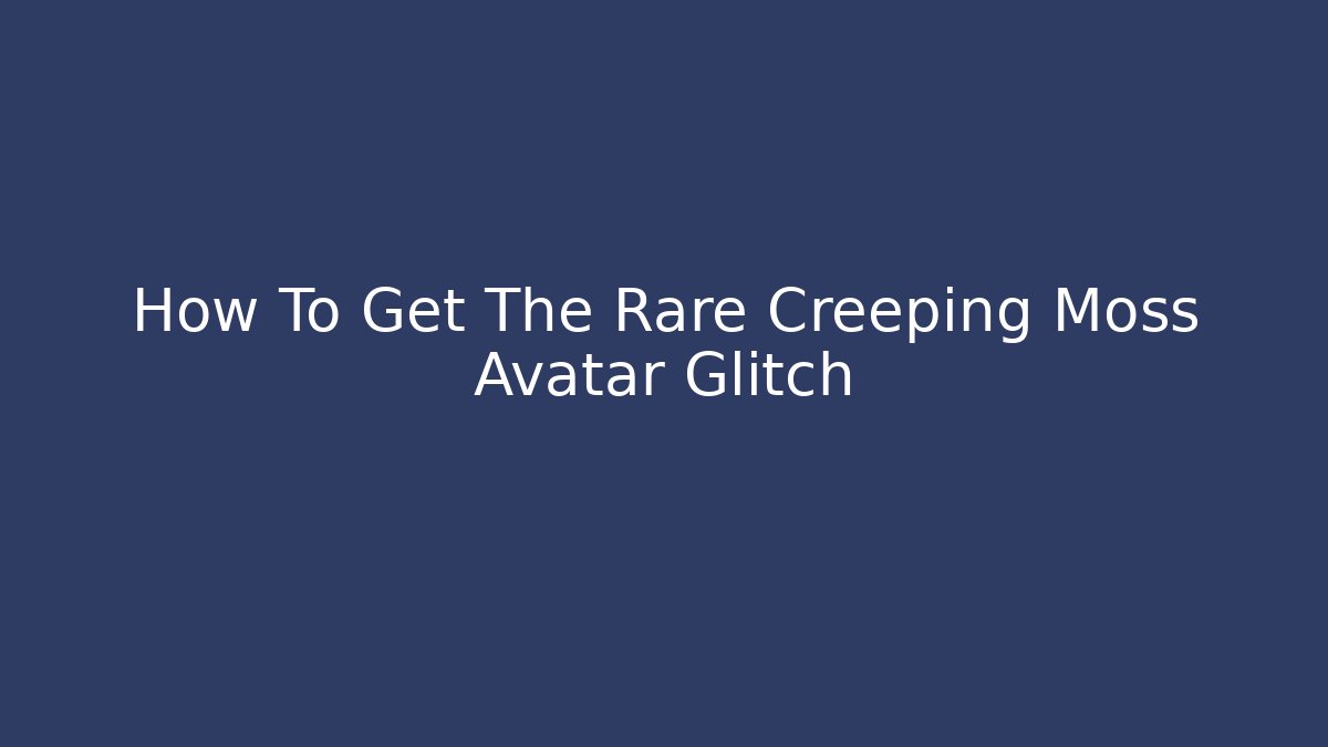How To Get The Rare Creeping Moss Avatar Glitch - Critter Realm