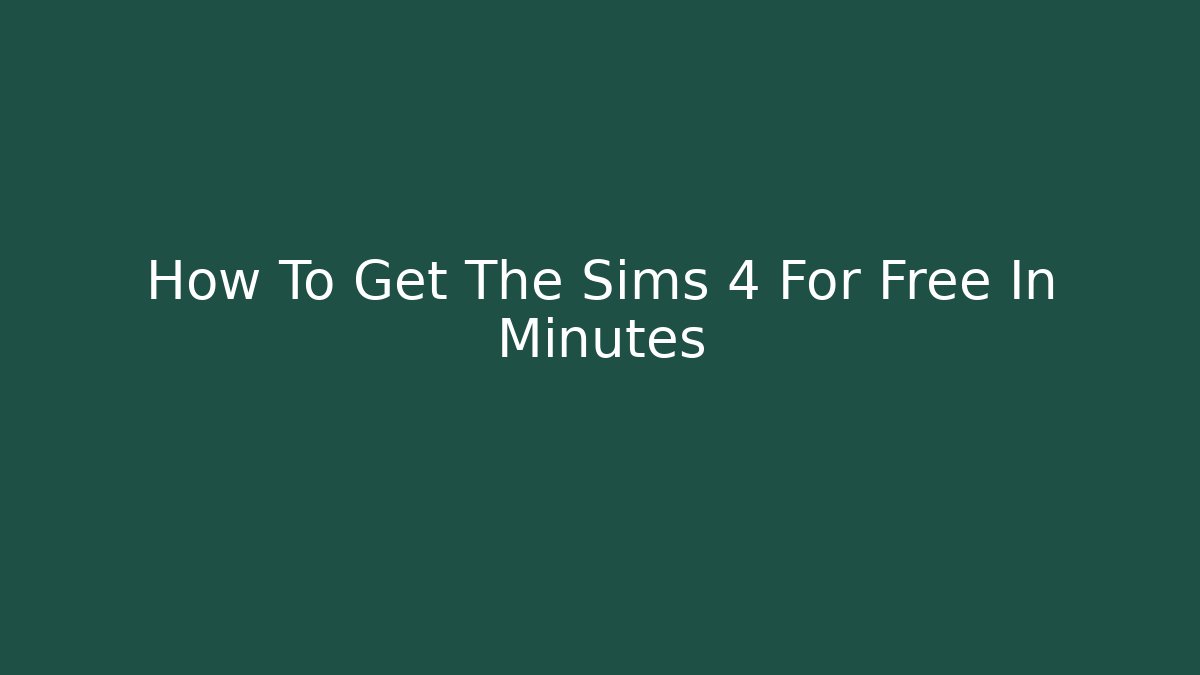 How To Get The Sims 4 For Free In Minutes