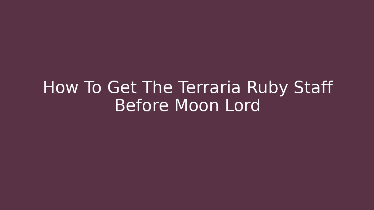 How To Get The Terraria Ruby Staff Before Moon Lord - Critter Realm
