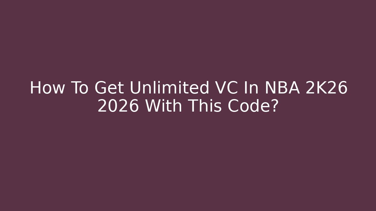 How To Get Unlimited VC In NBA 2K26 2026 With This Code?